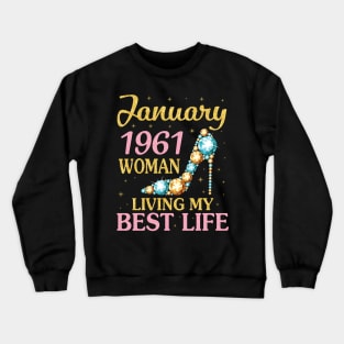 Happy Birthday 60 Years To Me Nana Mommy Aunt Sister Wife January 1961 Woman Living My Best Life Crewneck Sweatshirt